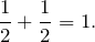 \[\frac{1}{2} + \frac{1}{2} = 1.\]
