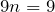 9n=9