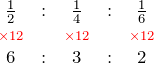 \[\begin{array}{ccccc} \frac{1}{2} & : & \frac{1}{4} & : & \frac{1}{6} \\ \color{red}{\scriptstyle \times 12} & & \color{red}{\scriptstyle \times 12} & & \color{red}{\scriptstyle \times 12} \\ 6 & : & 3 & : & 2 \end{array}\]