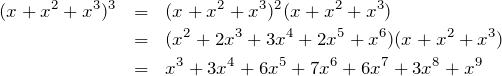\begin{eqnarray*} (x+x^2+x^3)^3 & = & (x+x^2+x^3)^2(x+x^2+x^3)\\ & = & (x^2+2x^3+3x^4+2x^5+x^6)(x+x^2+x^3) \\ & = & x^3+3x^4+6x^5+7x^6+6x^7+3x^8+x^9 \end{eqnarray*}