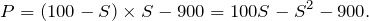 \[P = (100 - S) \times S - 900 = 100S - S^2 - 900.\]