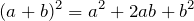 \[(a+b)^2=a^2+2ab+b^2\]