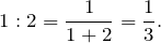 \[1:2 = \frac{1}{1+2} = \frac{1}{3}.\]