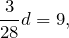 \[\frac{3}{28}d=9,\]