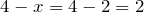 \[4-x=4-2=2\]