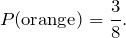 \[P(\mbox{orange})=\frac{3}{8}.\]