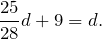 \[\frac{25}{28}d+9=d.\]