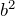 b^2