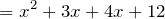 \[=x^2 + 3x + 4x + 12\]